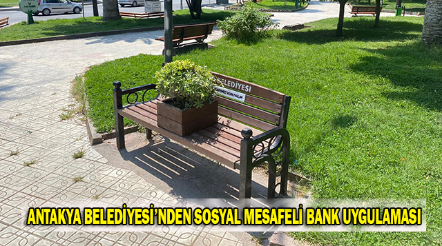 ANTAKYA BELEDİYESİ’NDEN SOSYAL MESAFELİ BANK UYGULAMASI