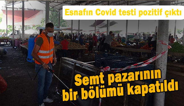 Esnafın Covid testi pozitif çıktı, semt pazarının bir bölümü kapatıldı