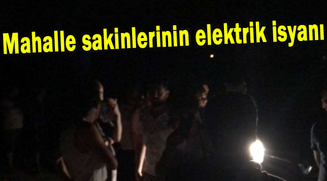 Mahalle sakinlerinin elektrik isyanı