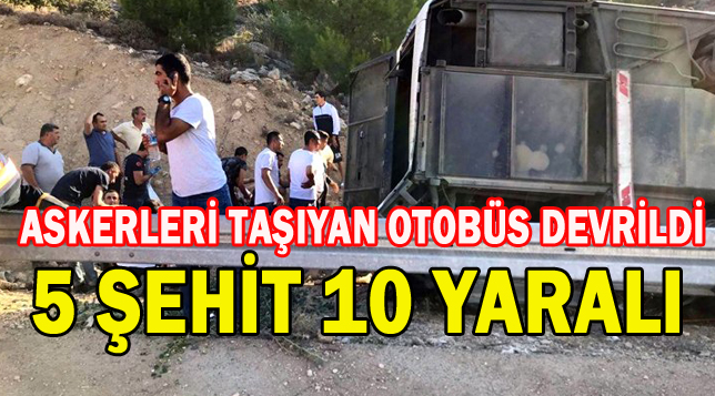 Mersin’de askerleri taşıyan otobüs devrildi: 5 şehit, 10 yaralı