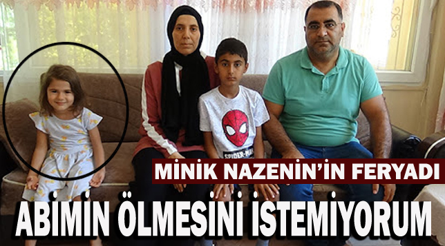 Minik Nazenin’in feryadı: “Abimin ölmesini istemiyorum yardım eder misiniz”