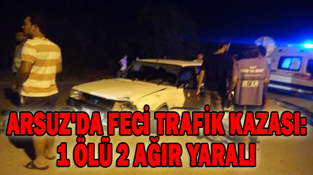 ARSUZ’DA FECİ TRAFİK KAZASI: 1 ÖLÜ 2 AĞIR YARALI