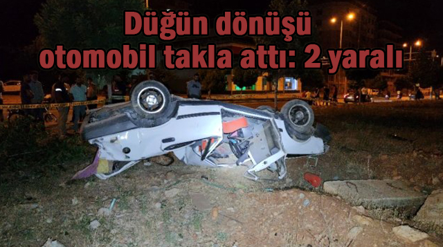 Düğün dönüşü otomobil takla attı: 2 yaralı