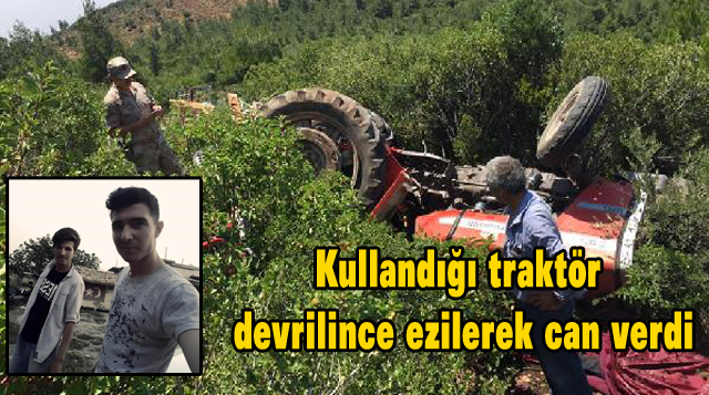 Kullandığı traktör devrilince ezilerek can verdi