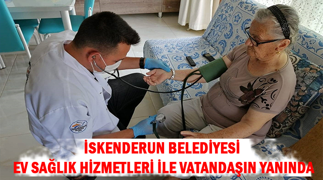 İSKENDERUN BELEDİYESİ EV SAĞLIK HİZMETLERİ İLE VATANDAŞIN YANINDA