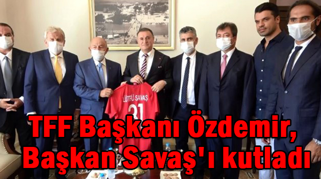 TFF Başkanı Özdemir, Başkan Savaş’ı kutladı