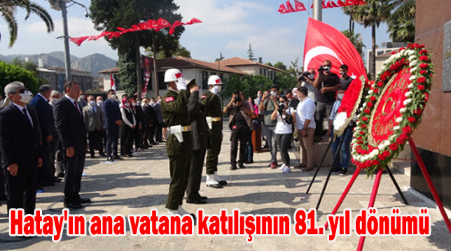 Hatay’ın ana vatana katılışının 81. yıl dönümü