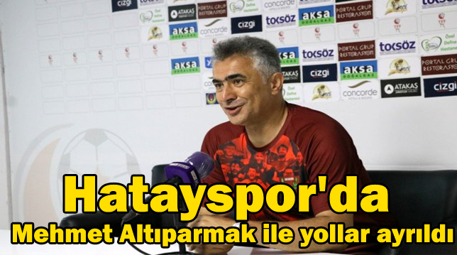 Hatayspor’da Mehmet Altıparmak ile yollar ayrıldı