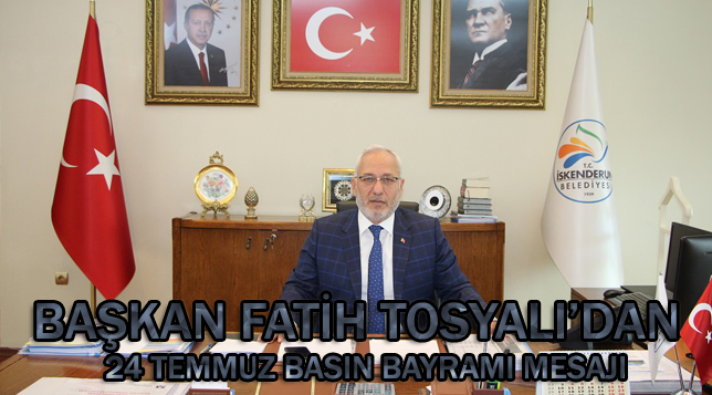 BAŞKAN FATİH TOSYALI’DAN 24 TEMMUZ BASIN BAYRAMI MESAJI