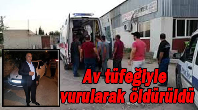 Av tüfeğiyle vurularak öldürüldü