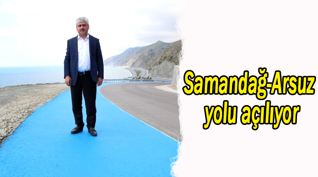 Samandağ-Arsuz yolu açılıyor