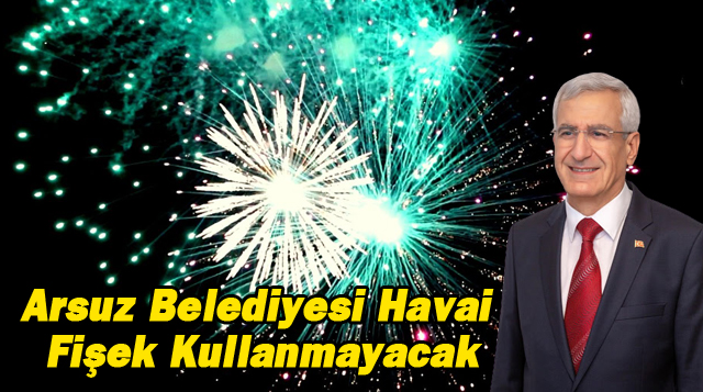 Arsuz Belediyesi Havai Fişek Kullanmayacak