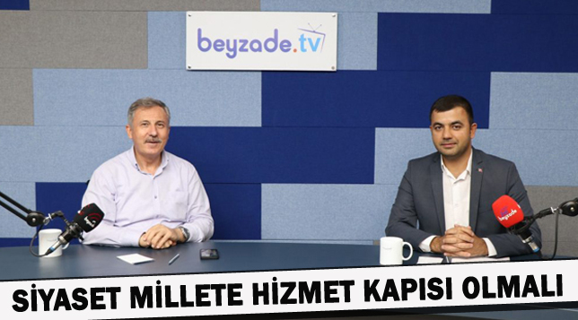 SİYASET MİLLETE HİZMET KAPISI OLMALI