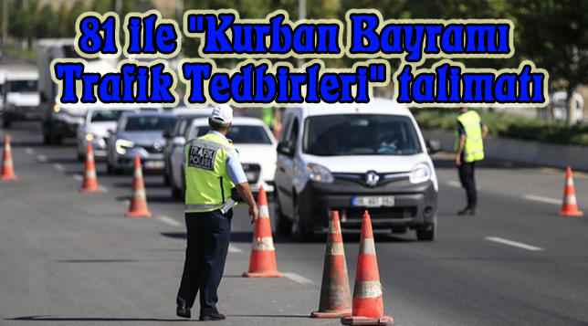 81 ile “Kurban Bayramı Trafik Tedbirleri” talimatı