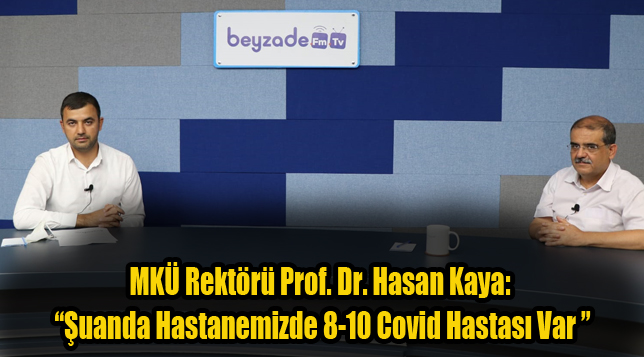 MKÜ Rektörü Prof. Dr. Hasan Kaya: “Şuanda Hastanemizde 8-10 Covid Hastası Var ”