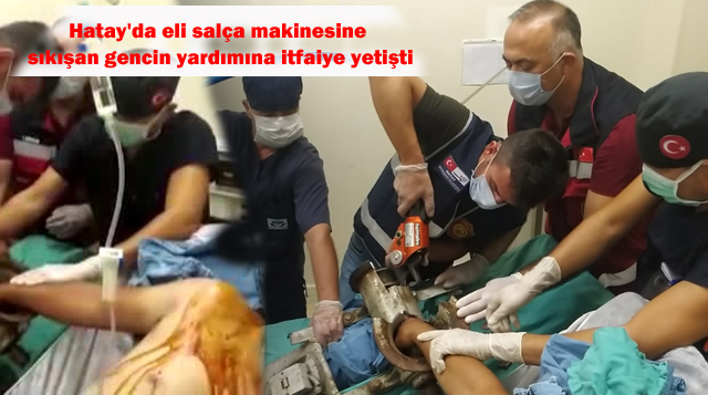 Hatay’da eli salça makinesine sıkışan gencin yardımına itfaiye yetişti