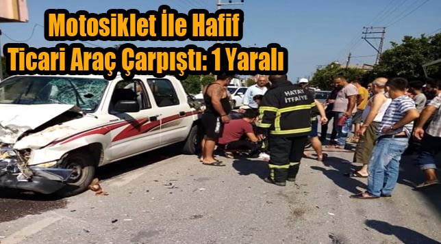 Motosiklet ile hafif ticari araç çarpıştı: 1 yaralı