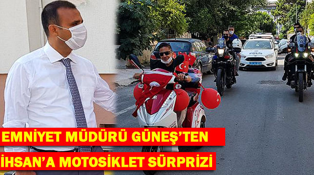 EMNİYET MÜDÜRÜ GÜNEŞ’TEN İHSAN’A MOTOSİKLET SÜRPRİZİ