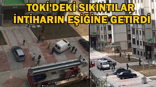 TOKİ’DEKİ SIKINTILAR İNTİHARIN EŞİĞİNE GETİRDİ