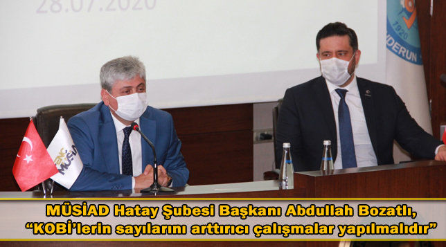 MÜSİAD Hatay Şubesi Başkanı Abdullah Bozatlı, “KOBİ’lerin sayılarını arttırıcı çalışmalar yapılmalıdır”