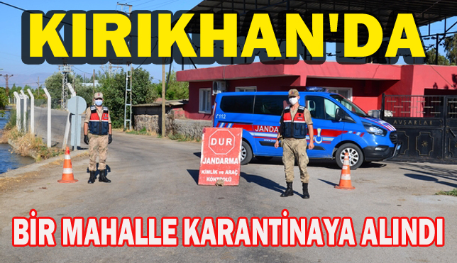 KIRIKHAN’DA BİR MAHALLE KARANTİNAYA ALINDI