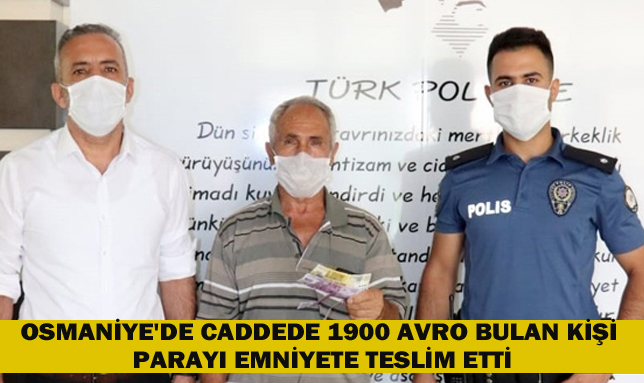 OSMANİYE’DE CADDEDE 1900 AVRO BULAN KİŞİ PARAYI EMNİYETE TESLİM ETTİ