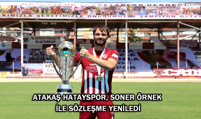 ATAKAŞ HATAYSPOR, SONER ÖRNEK İLE SÖZLEŞME YENİLEDİ