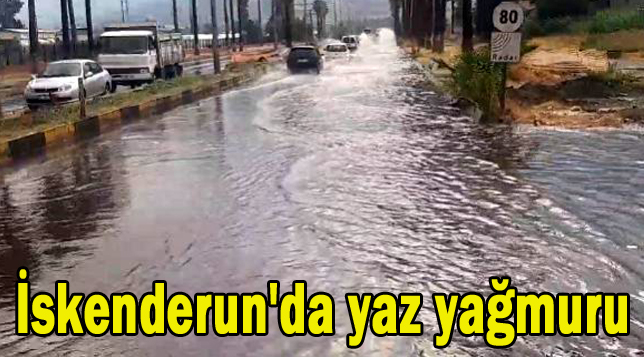 İskenderun’da yaz yağmuru