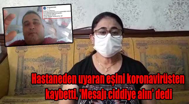 Hastaneden uyaran eşini koronavirüsten kaybetti, ‘Mesajı ciddiye alın’ dedi