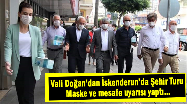 Vali Doğan’dan İskenderun’da Şehir Turu Maske ve mesafe uyarısı yaptı…