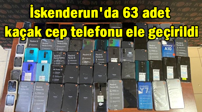 İskenderun’da 63 adet kaçak cep telefonu ele geçirildi