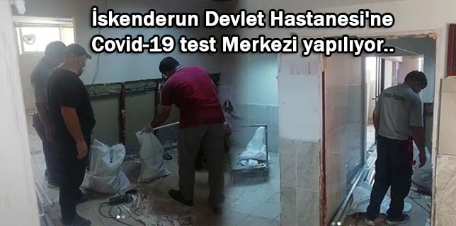 İskenderun Devlet Hastanesi’ne Covid-19 test Merkezi yapılıyor..