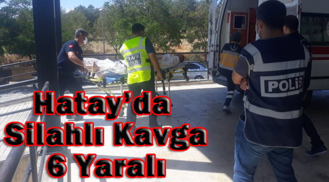 Hatay’da iki aile arasında silahlı kavga: 6 yaralı