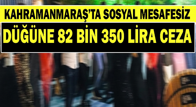 Sosyal mesafesiz düğüne 82 bin 350 lira ceza