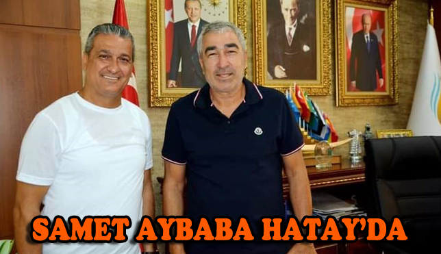 SAMET AYBABA HATAY’DA