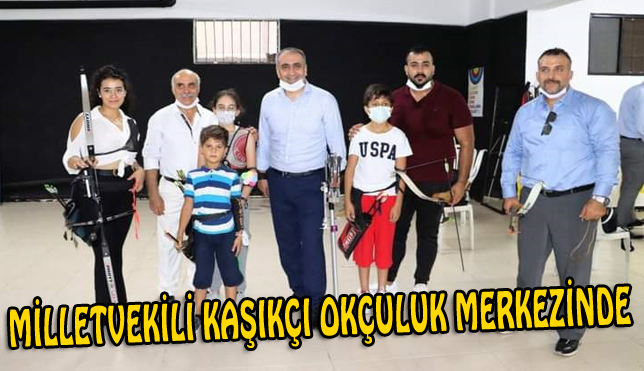 MİLLETVEKİLİ KAŞIKÇI OKÇULUK MERKEZİNDE