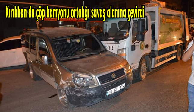 Kırıkhan da çöp kamyonu ortalığı savaş alanına çevirdi