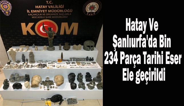 Hatay ve Şanlıurfa’da bin 234 parça tarihi eser ele geçirildi