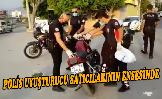 POLİS UYUŞTURUCU SATICILARININ ENSESİNDE