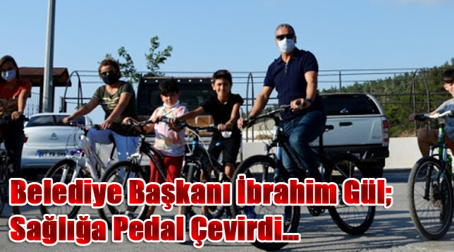 Belediye Başkanı İbrahim Gül; Sağlığa Pedal Çevirdi…