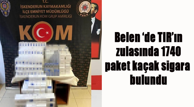 Belen ‘de TIR’ın zulasında 1740 paket kaçak sigara bulundu