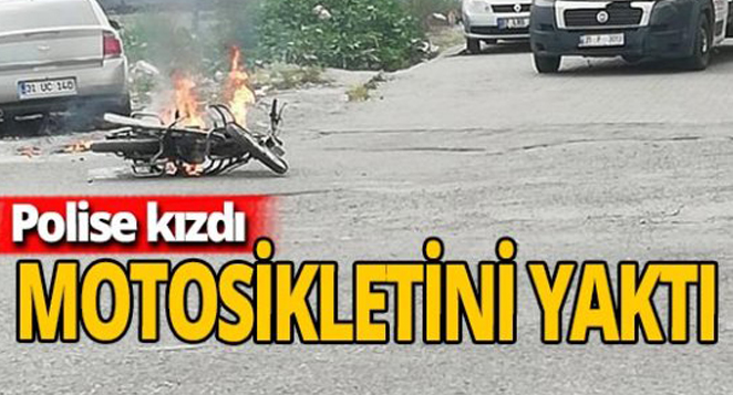 Polise kızdı, motosikletini yaktı