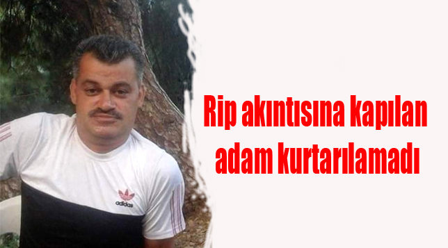 Rip akıntısına kapılan adam kurtarılamadı