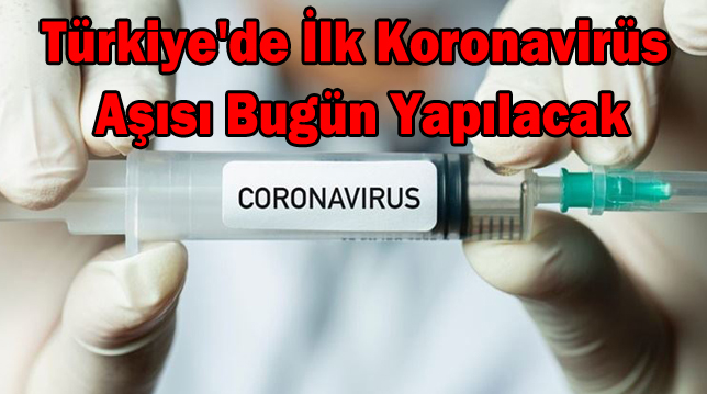 Türkiye’de ilk koronavirüs aşısı bugün yapılacak