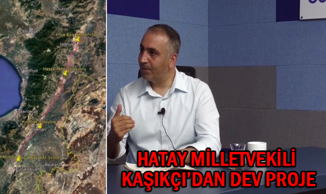 HATAY MİLLETVEKİLİ KAŞIKÇI’DAN DEV PROJE