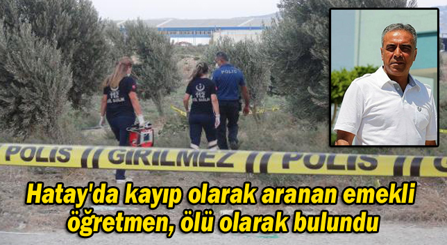 Hatay’da Kayıp Olarak Aranan Emekli Öğretmen, Ölü Olarak Bulundu