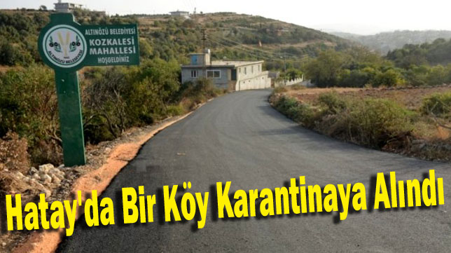 Hatay’da bir köy karantinaya alındı