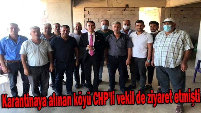 Karantinaya alınan köyü CHP’li vekil de ziyaret etmişti