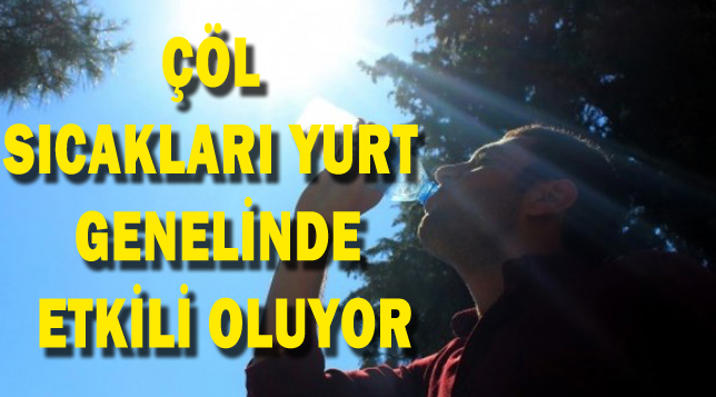 Çöl sıcakları yurt genelinde etkili oluyor