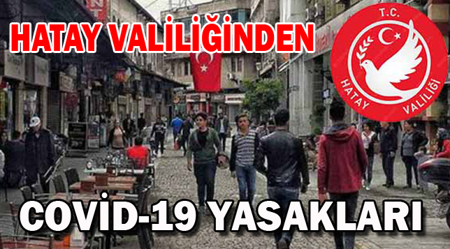 Hatay Valiliğinden Covid-19 Yasakları